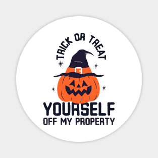 Trick or Treat yourself off my property Magnet